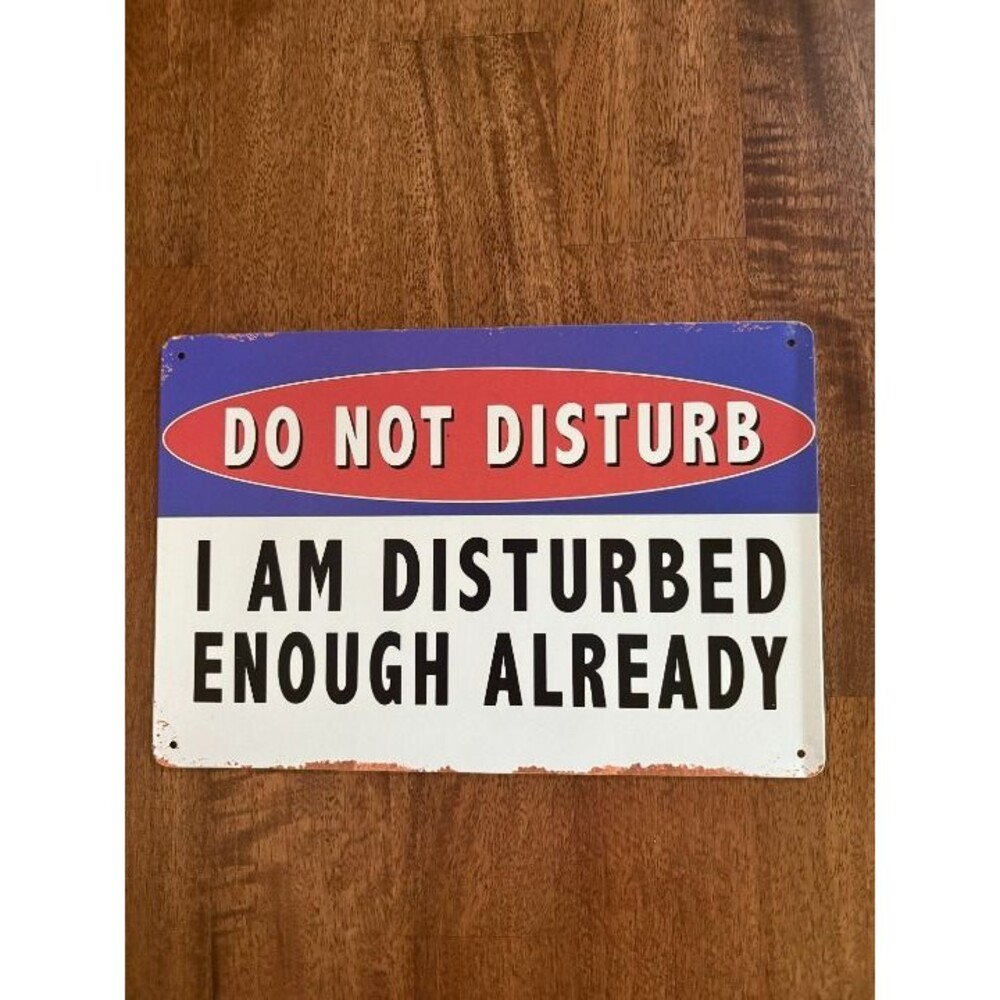 "Do Not Disturb - I Am Disturbed Enough Already" Metal Sign 12x8 – Funny Office